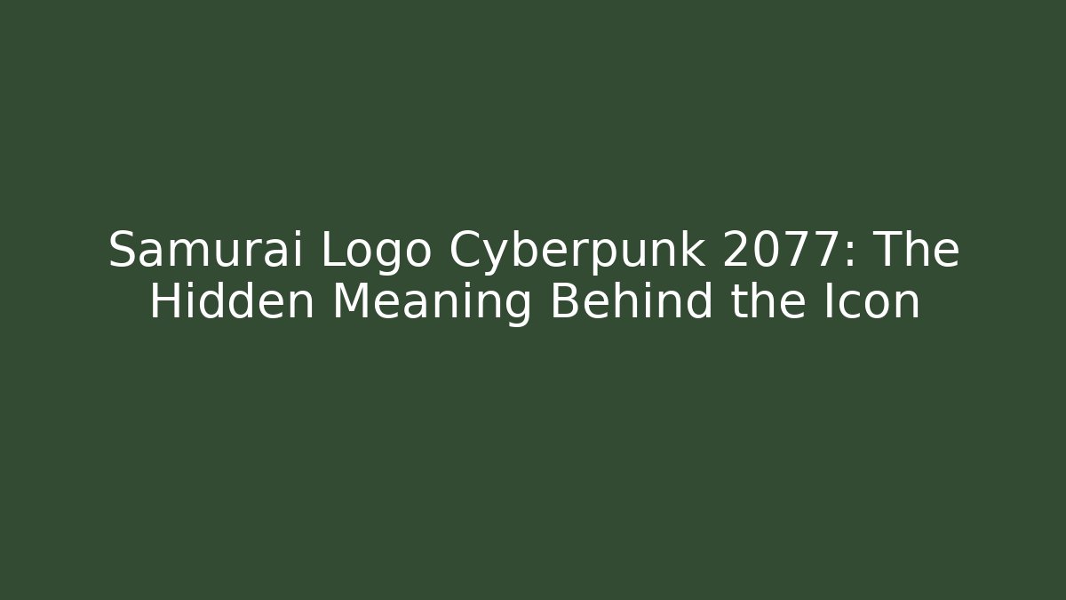 Samurai Logo Cyberpunk 2077: The Hidden Meaning Behind the Icon