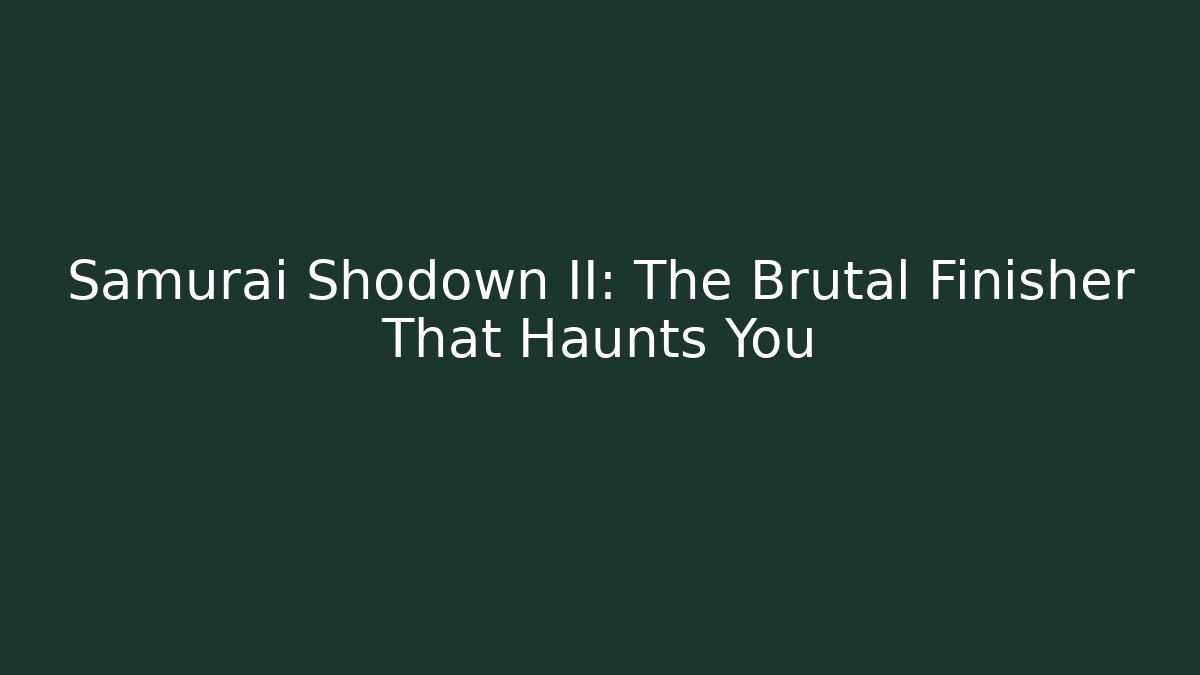 Samurai Shodown II: The Brutal Finisher That Haunts You