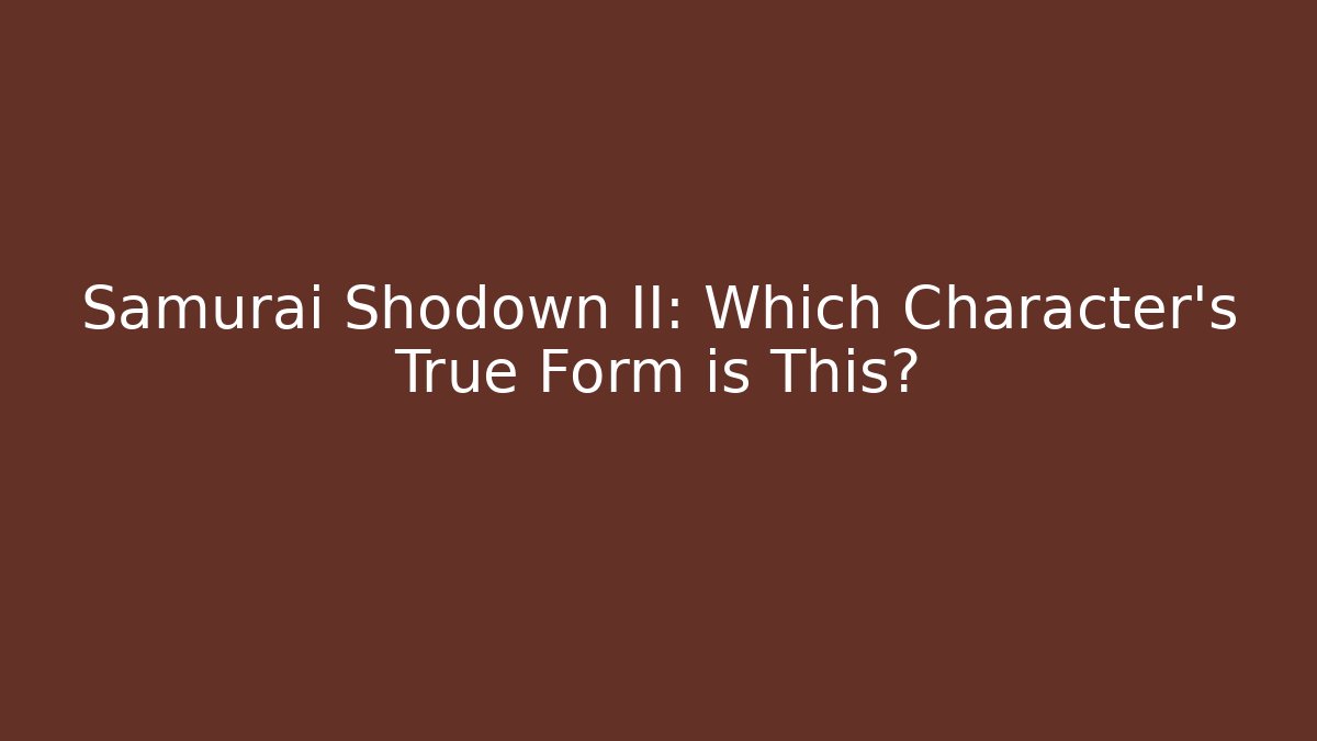 Samurai Shodown II: Which Character's True Form is This? - Critter Realm