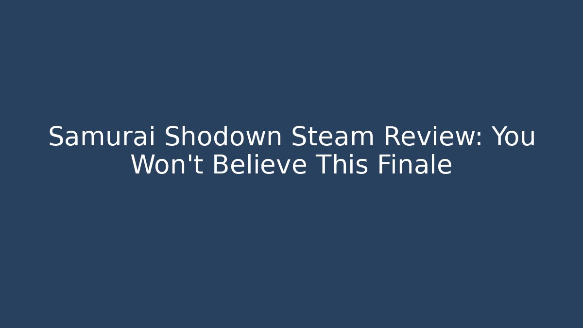 Samurai Shodown Steam Review: You Won't Believe This Finale
