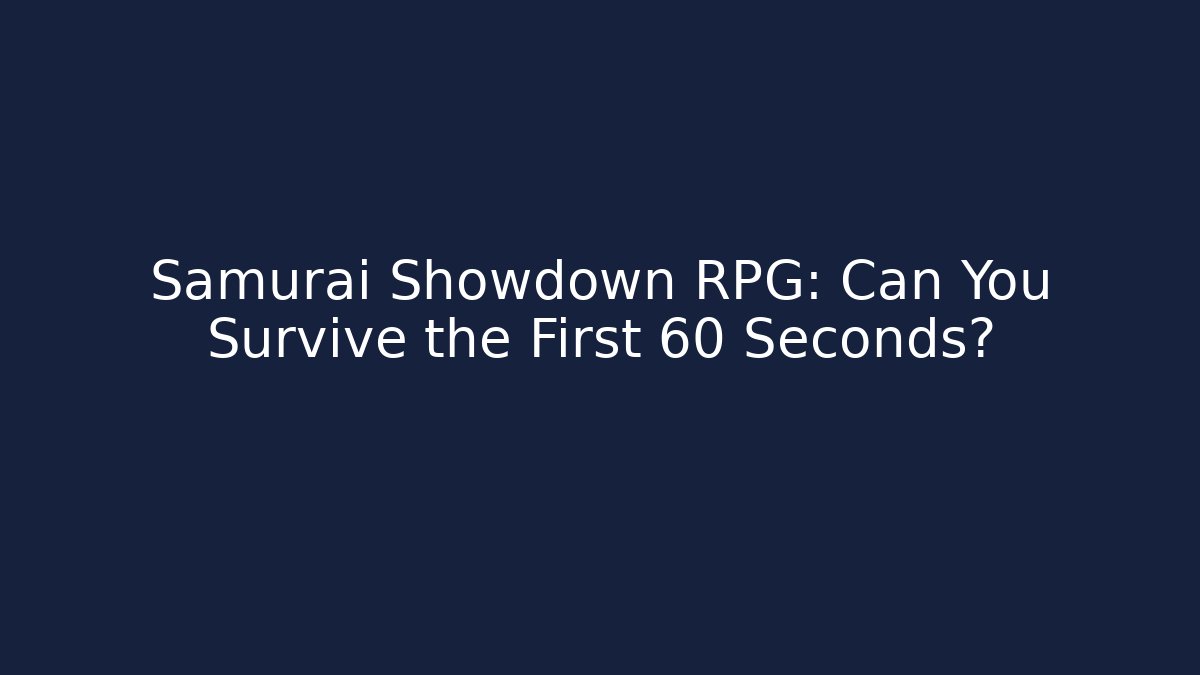 Samurai Showdown RPG: Can You Survive the First 60 Seconds?