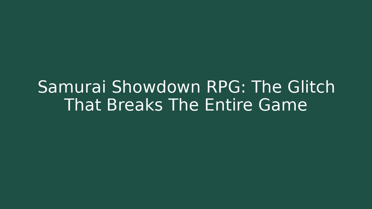 Samurai Showdown RPG: The Glitch That Breaks The Entire Game