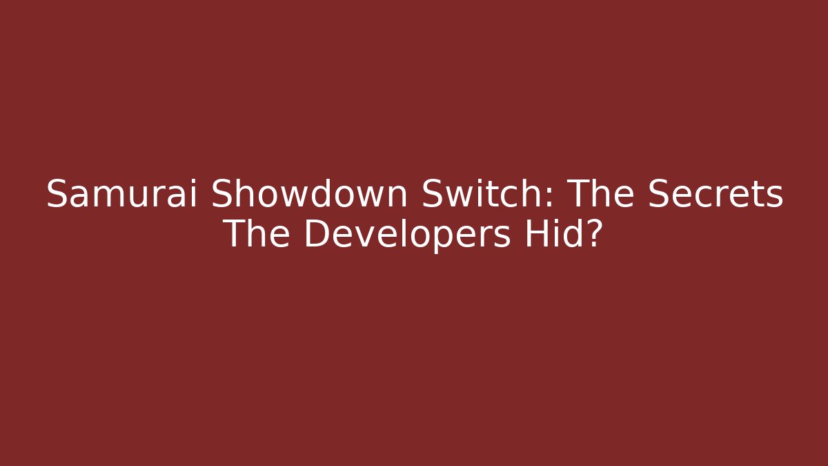 Samurai Showdown Switch: The Secrets The Developers Hid?