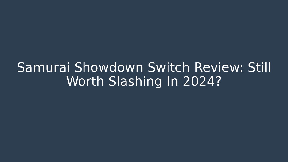 Samurai Showdown Switch Review: Still Worth Slashing In 2024?