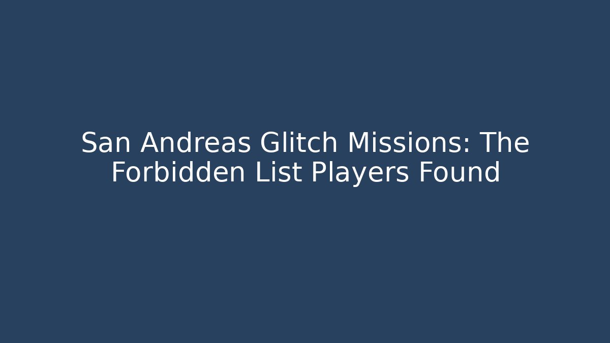 San Andreas Glitch Missions: The Forbidden List Players Found - Critter Realm