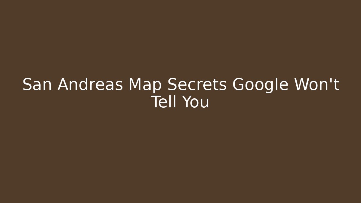 San Andreas Map Secrets Google Won't Tell You - Critter Realm
