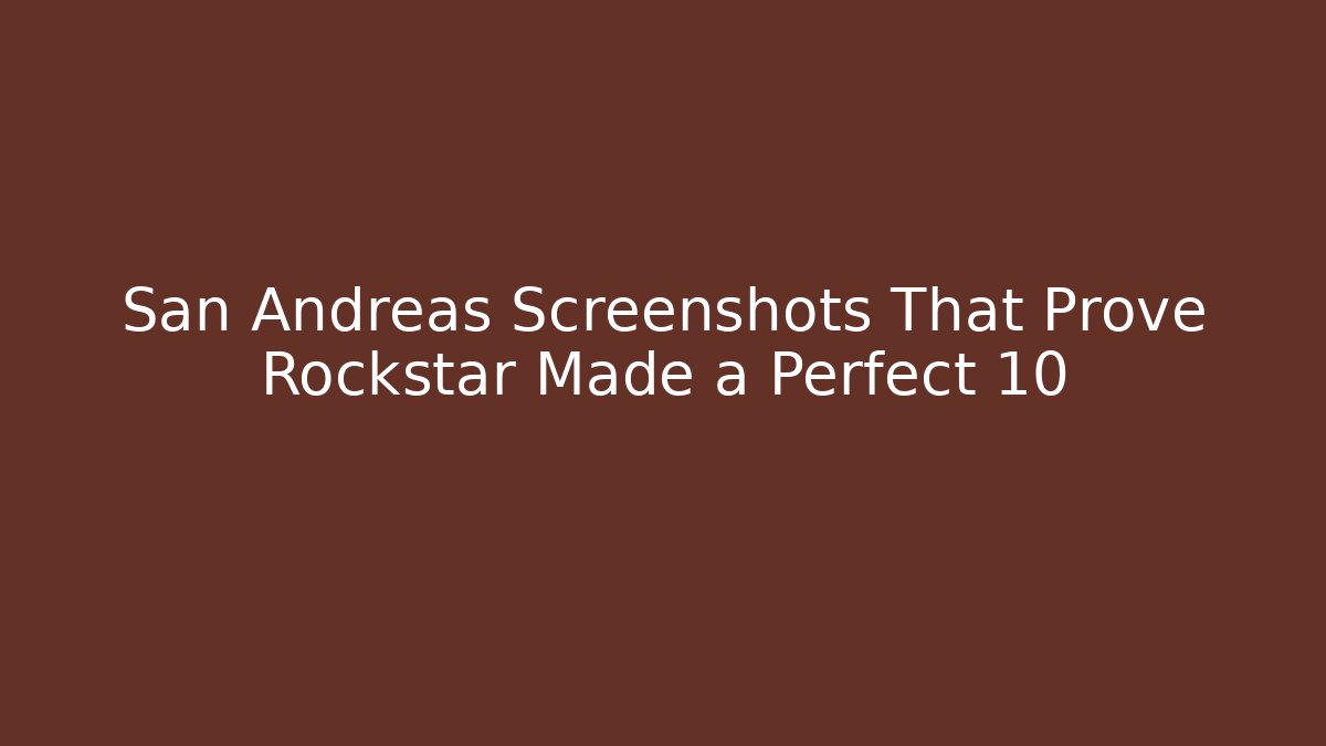 San Andreas Screenshots That Prove Rockstar Made a Perfect 10 - Critter Realm