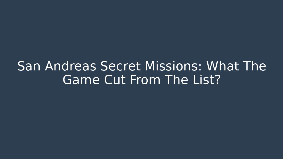 San Andreas Secret Missions: What The Game Cut From The List?