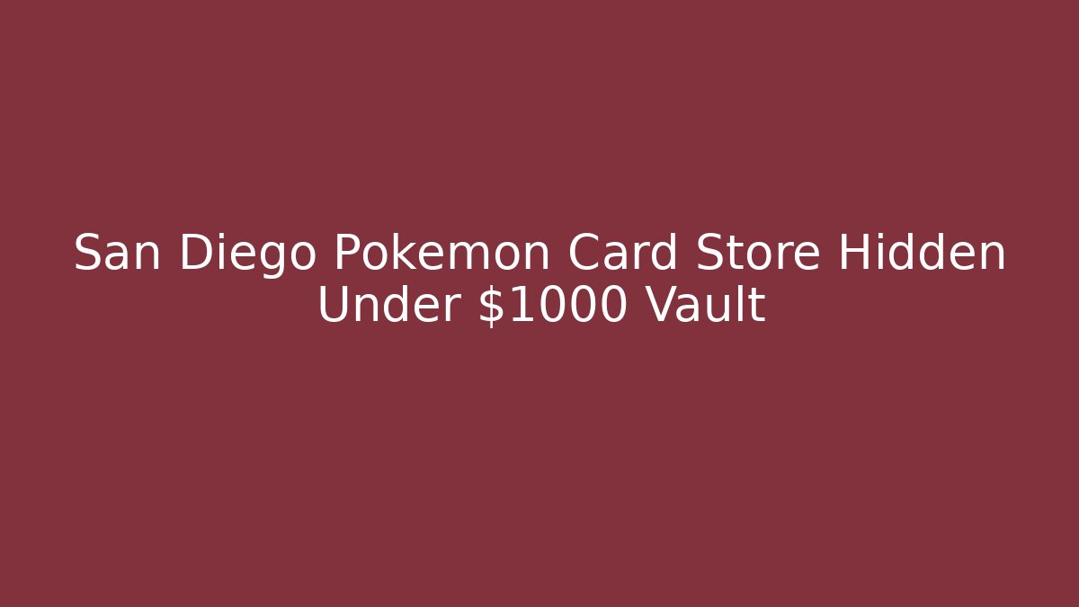 San Diego Pokémon Card Store Hidden Under $1000 Vault