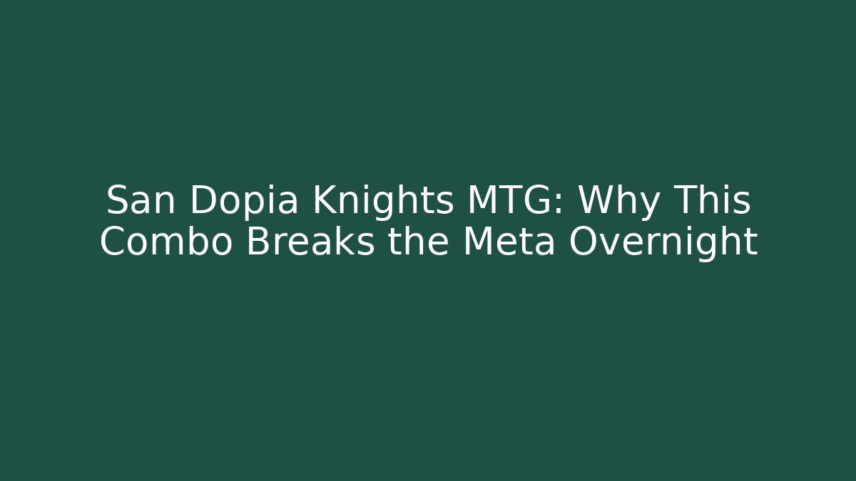 San Dopia Knights MTG: Why This Combo Breaks the Meta Overnight