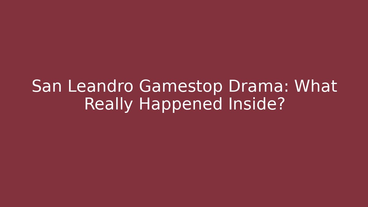 San Leandro Gamestop Drama: What Really Happened Inside?