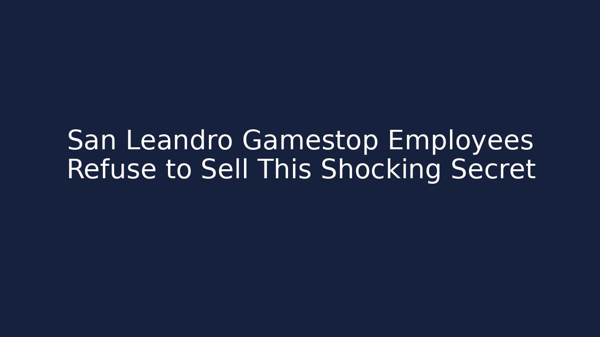 San Leandro Gamestop Employees Refuse to Sell This Shocking Secret
