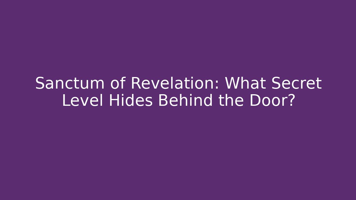 Sanctum of Revelation: What Secret Level Hides Behind the Door?
