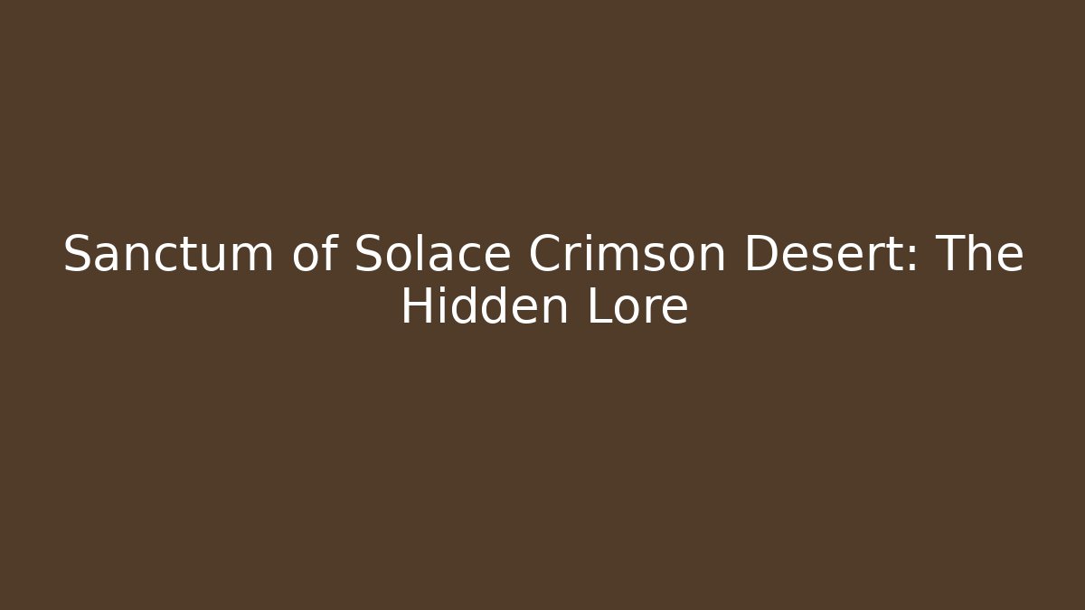 Sanctum of Solace Crimson Desert: The Hidden Lore - Critter Realm