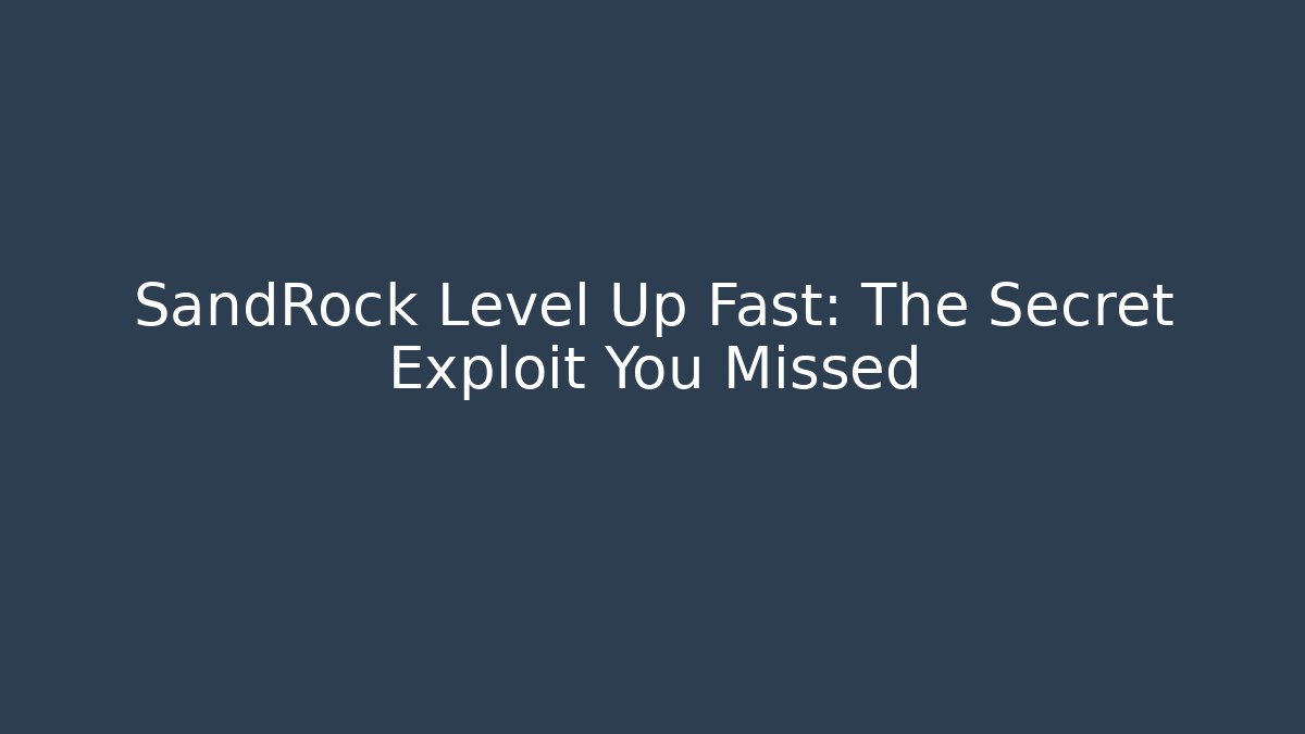 SandRock Level Up Fast: The Secret Exploit You Missed - Critter Realm