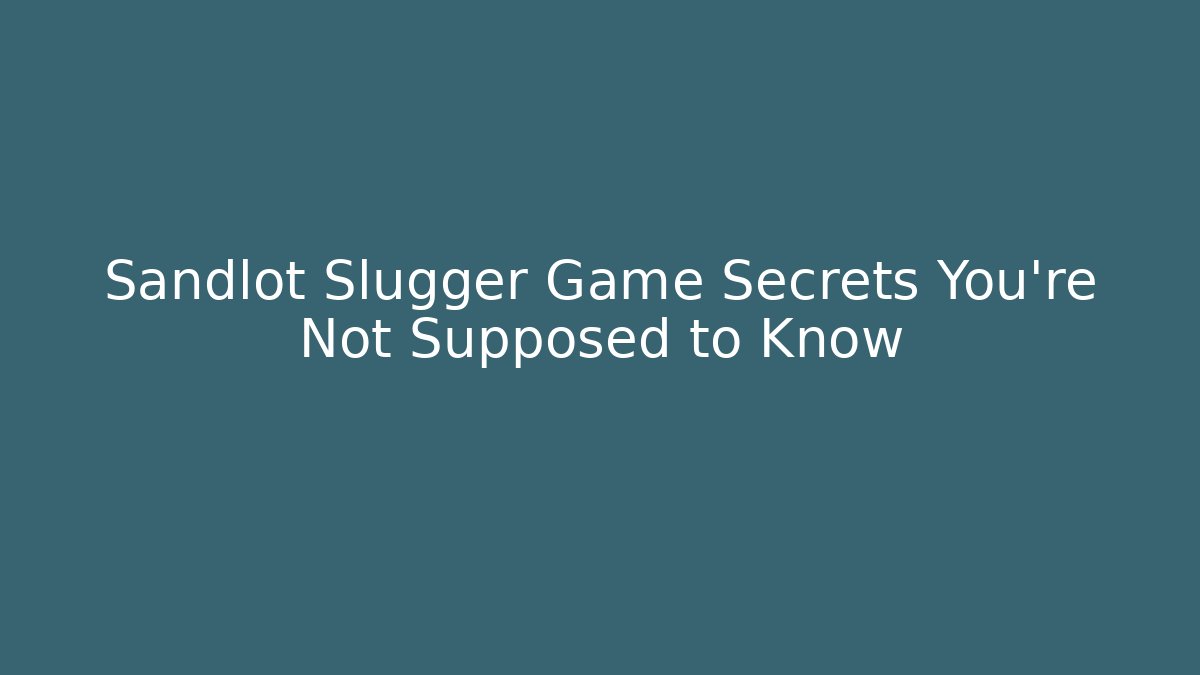 Sandlot Slugger Game Secrets You’re Not Supposed to Know