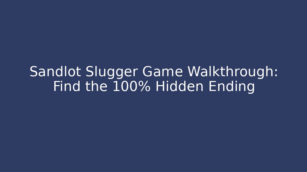 Sandlot Slugger Game Walkthrough: Find the 100% Hidden Ending