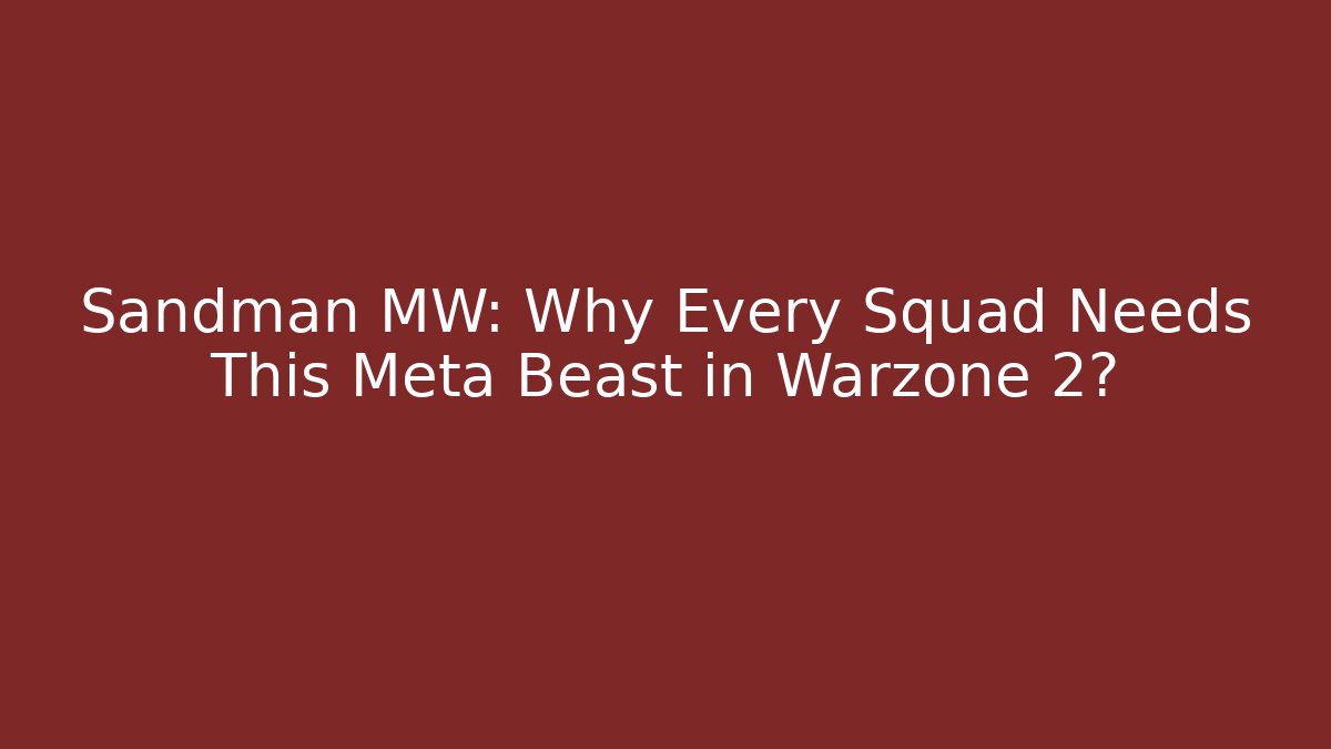Sandman MW: Why Every Squad Needs This Meta Beast in Warzone 2?