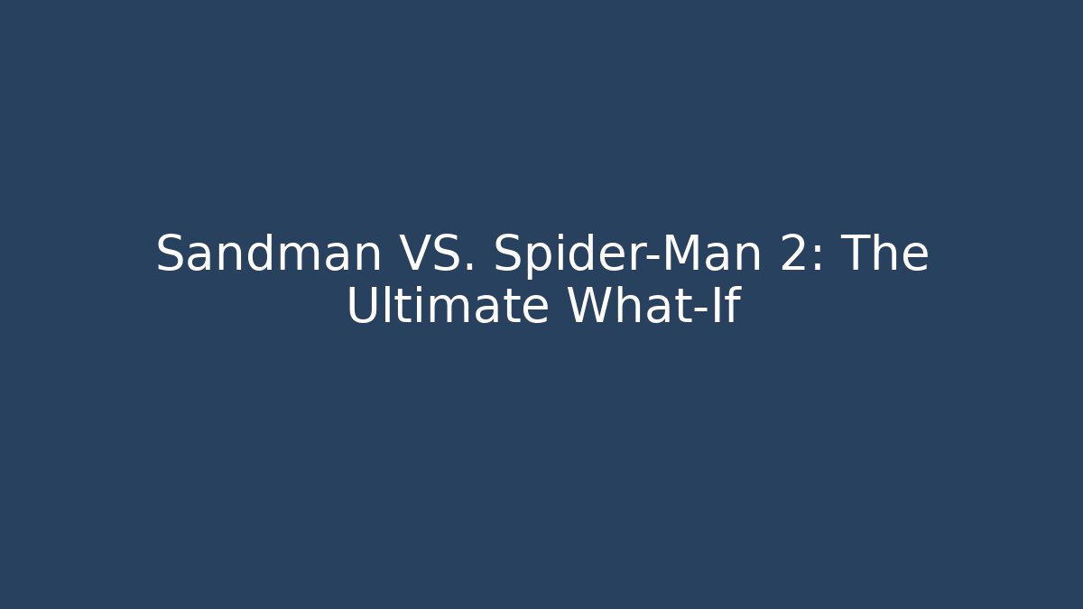 Sandman VS. Spider-Man 2: The Ultimate What-If