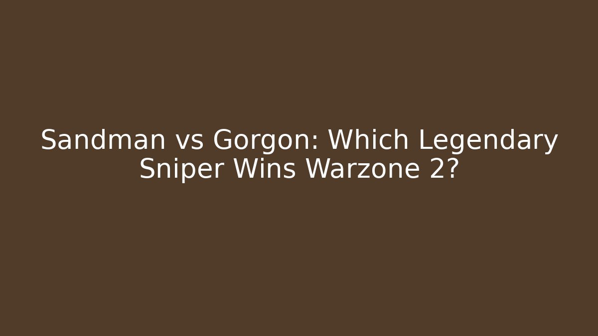 Sandman vs Gorgon: Which Legendary Sniper Wins Warzone 2?