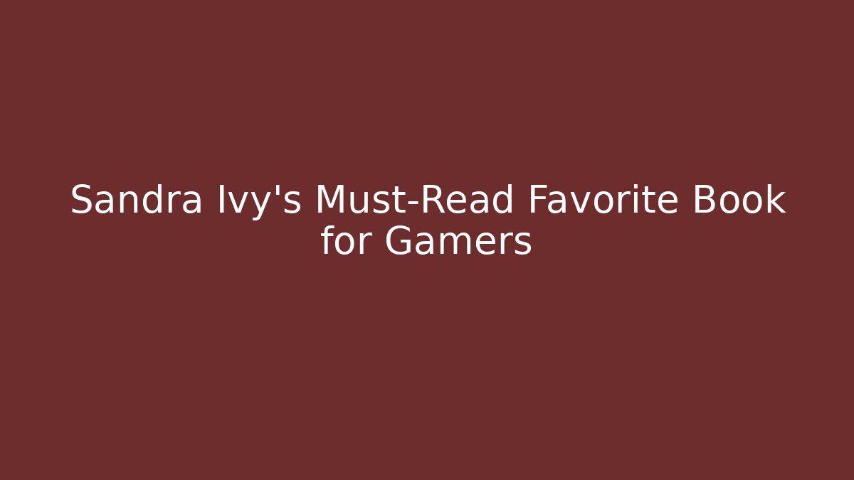 Sandra Ivy's Must-Read Favorite Book for Gamers