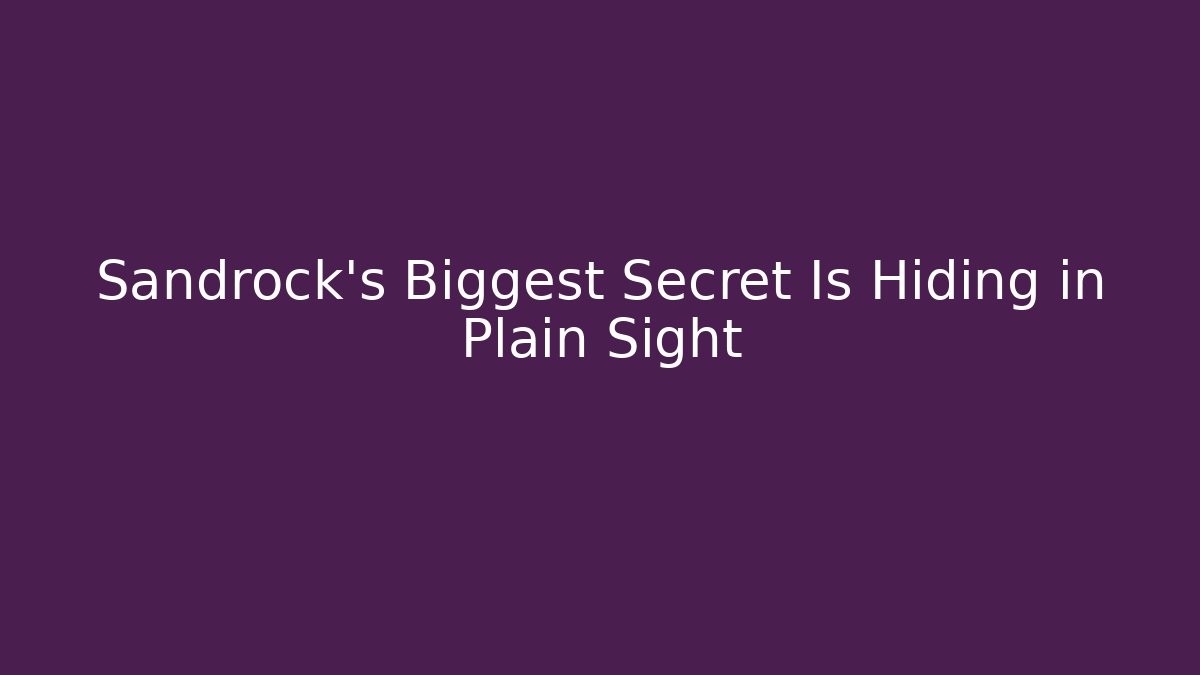 Sandrock’s Biggest Secret Is Hiding in Plain Sight