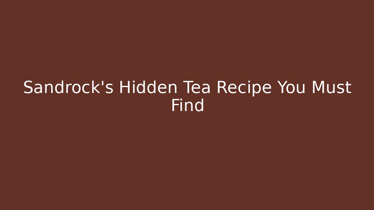 Sandrock’s Hidden Tea Recipe You Must Find - Critter Realm