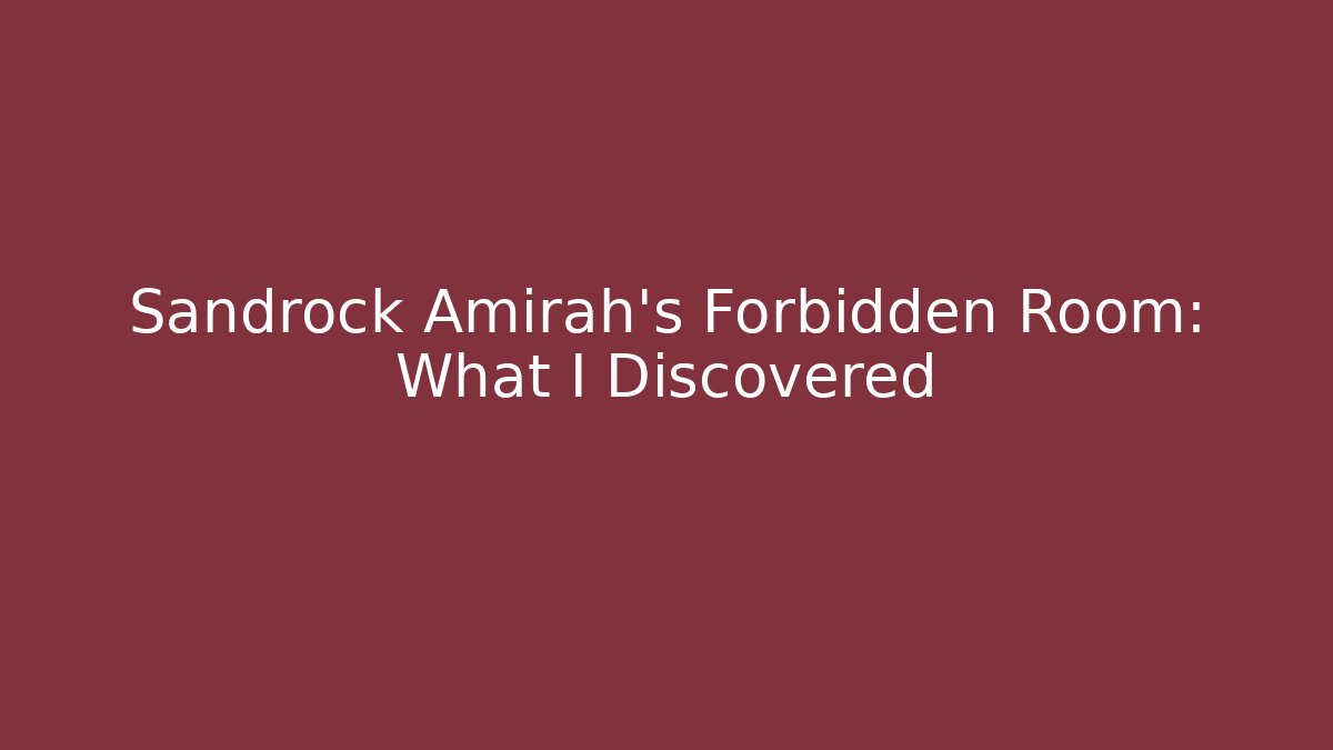 Sandrock Amirah's Forbidden Room: What I Discovered