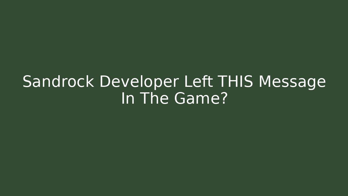 Sandrock Developer Left THIS Message In The Game? - Critter Realm