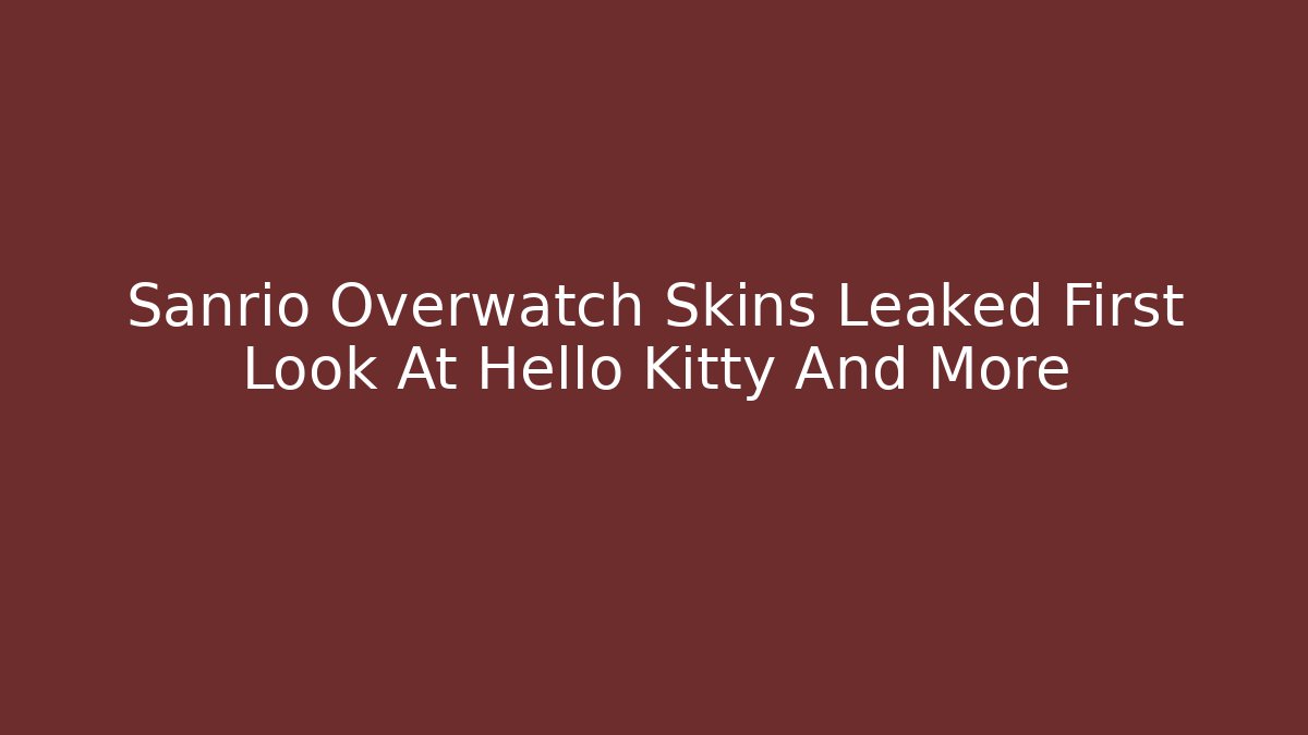 Sanrio Overwatch Skins Leaked First Look At Hello Kitty And More - Critter Realm