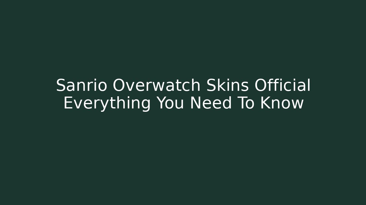 Sanrio Overwatch Skins Official Everything You Need To Know
