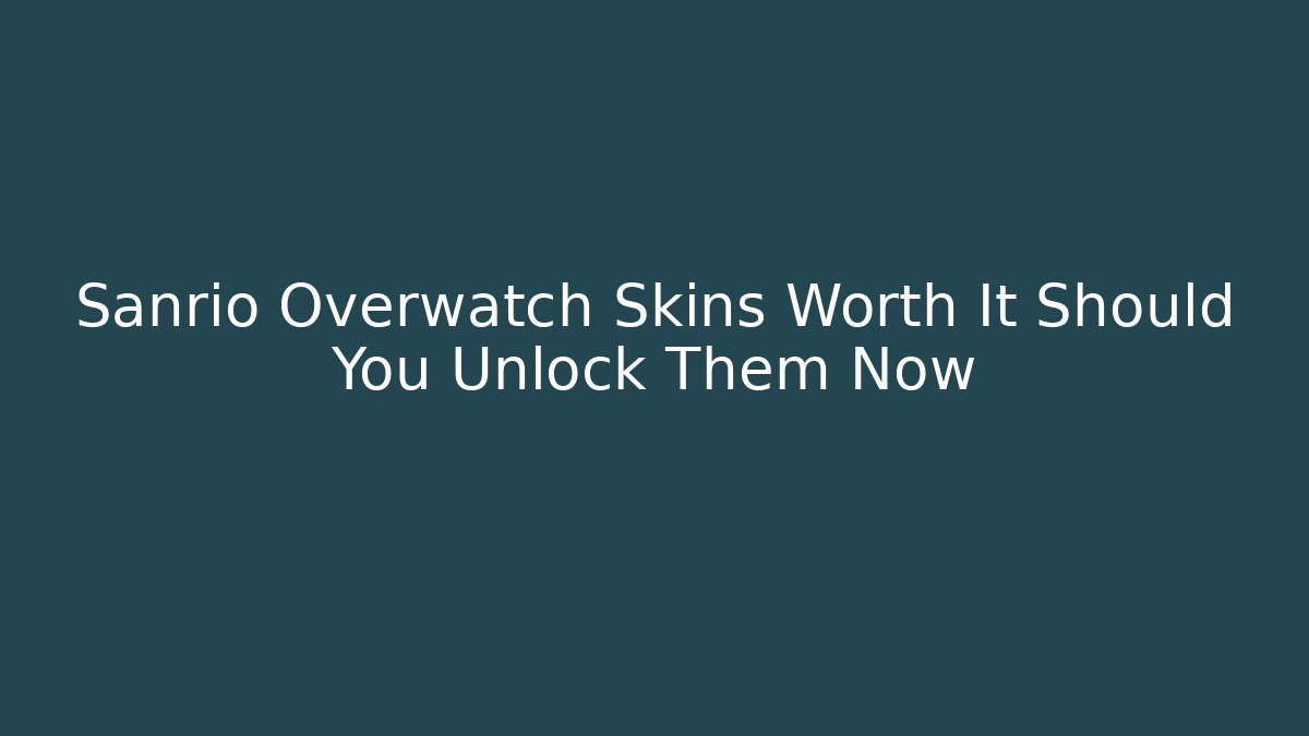 Sanrio Overwatch Skins Worth It Should You Unlock Them Now