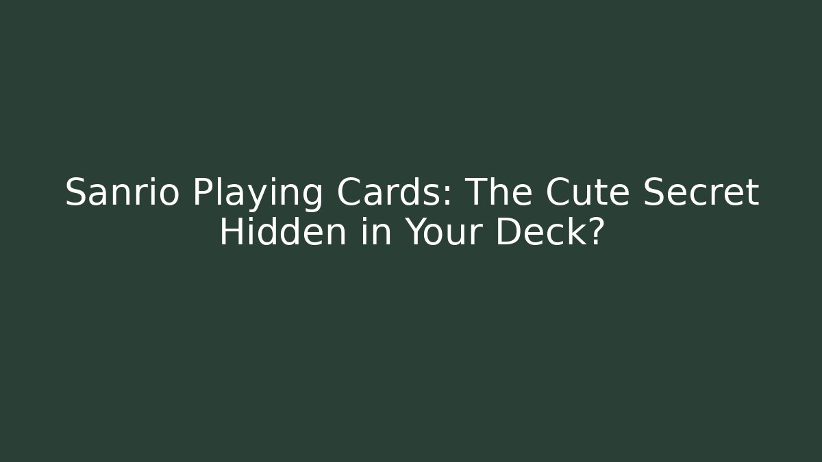Sanrio Playing Cards: The Cute Secret Hidden in Your Deck?