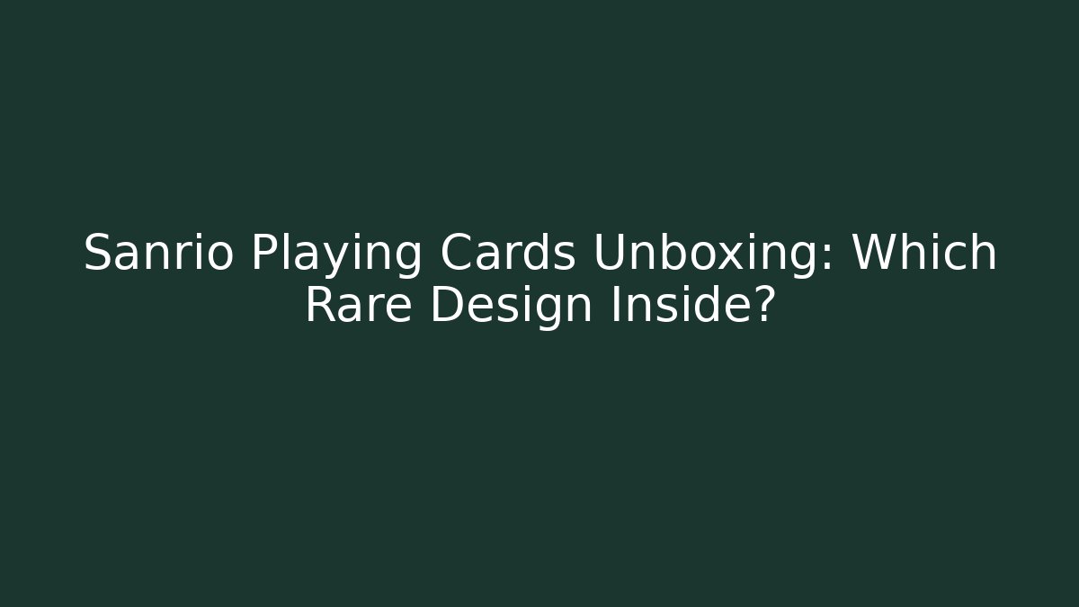 Sanrio Playing Cards Unboxing: Which Rare Design Inside?