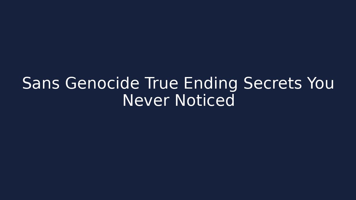 Sans Genocide True Ending Secrets You Never Noticed