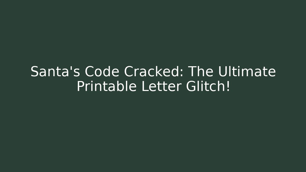 Santa's Code Cracked: The Ultimate Printable Letter Glitch!