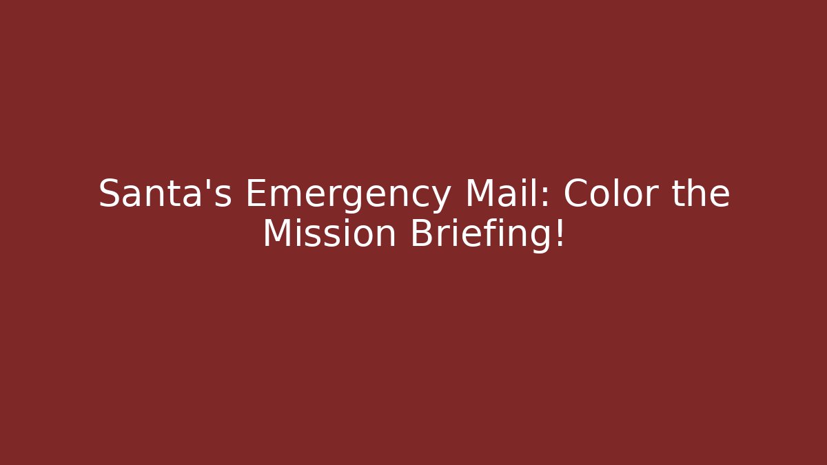 Santa's Emergency Mail: Color the Mission Briefing! - Critter Realm