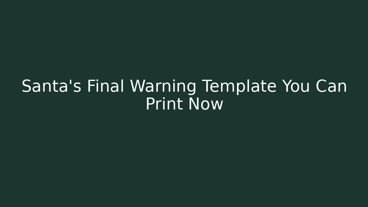 Santa's Final Warning Template You Can Print Now - Critter Realm
