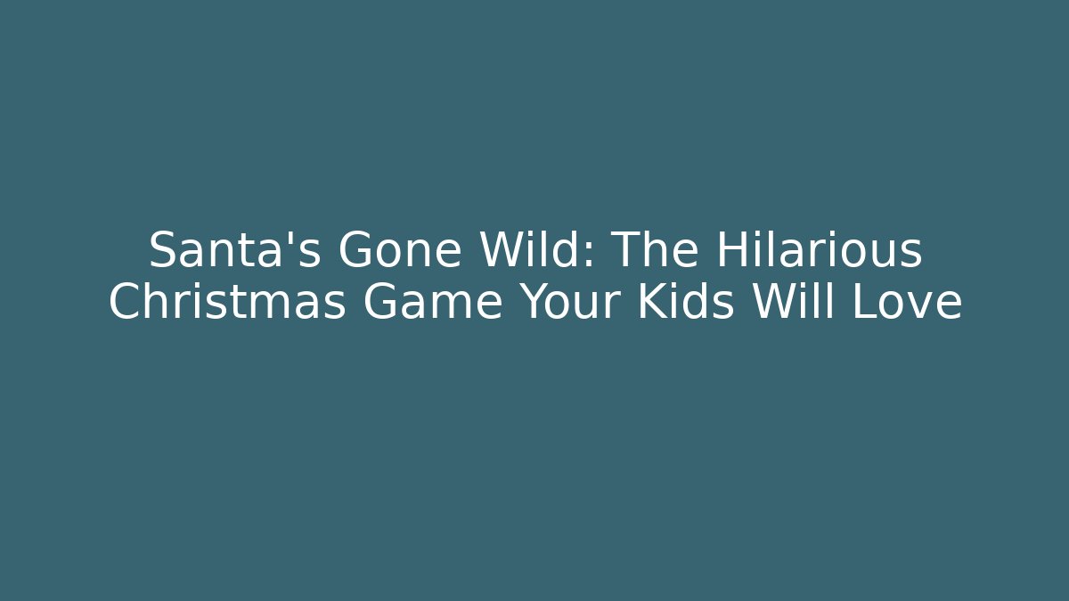 Santa's Gone Wild: The Hilarious Christmas Game Your Kids Will Love