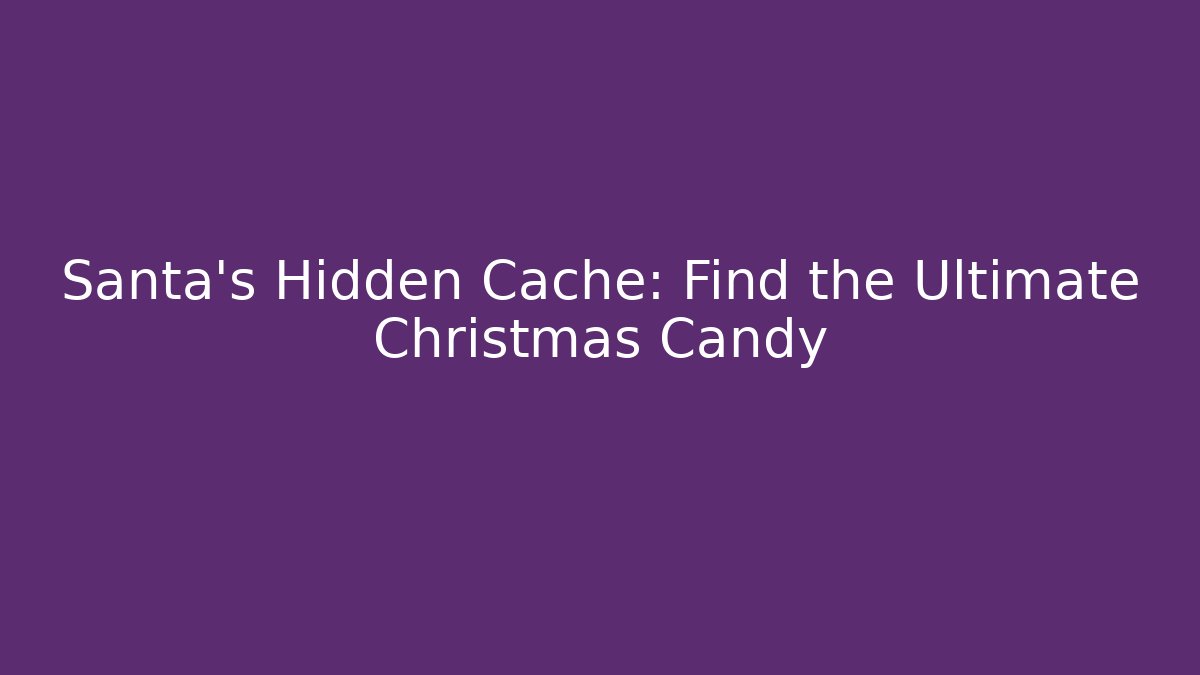 Santa's Hidden Cache: Find the Ultimate Christmas Candy