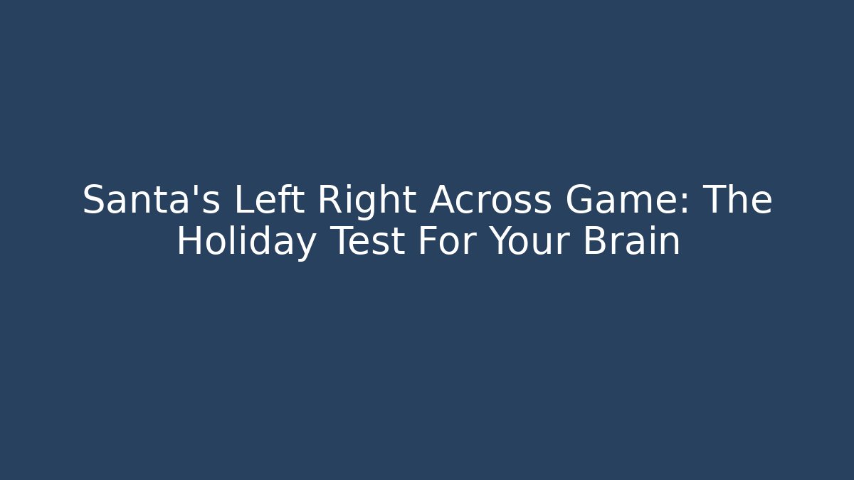 Santa's Left Right Across Game: The Holiday Test For Your Brain