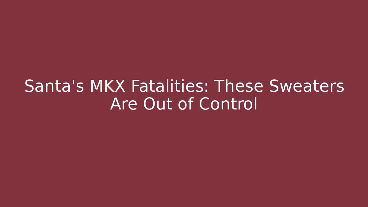Santa's MKX Fatalities: These Sweaters Are Out of Control