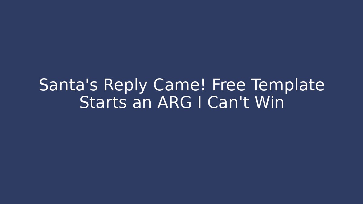 Santa's Reply Came! Free Template Starts an ARG I Can't Win