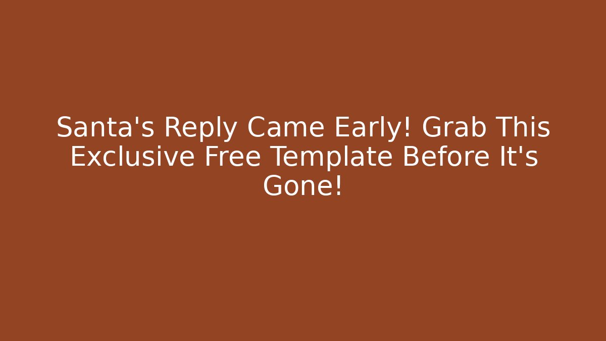 Santa's Reply Came Early! Grab This Exclusive Free Template Before It's Gone!