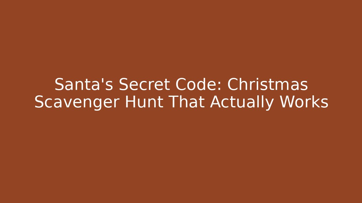 Santa's Secret Code: Christmas Scavenger Hunt That Actually Works