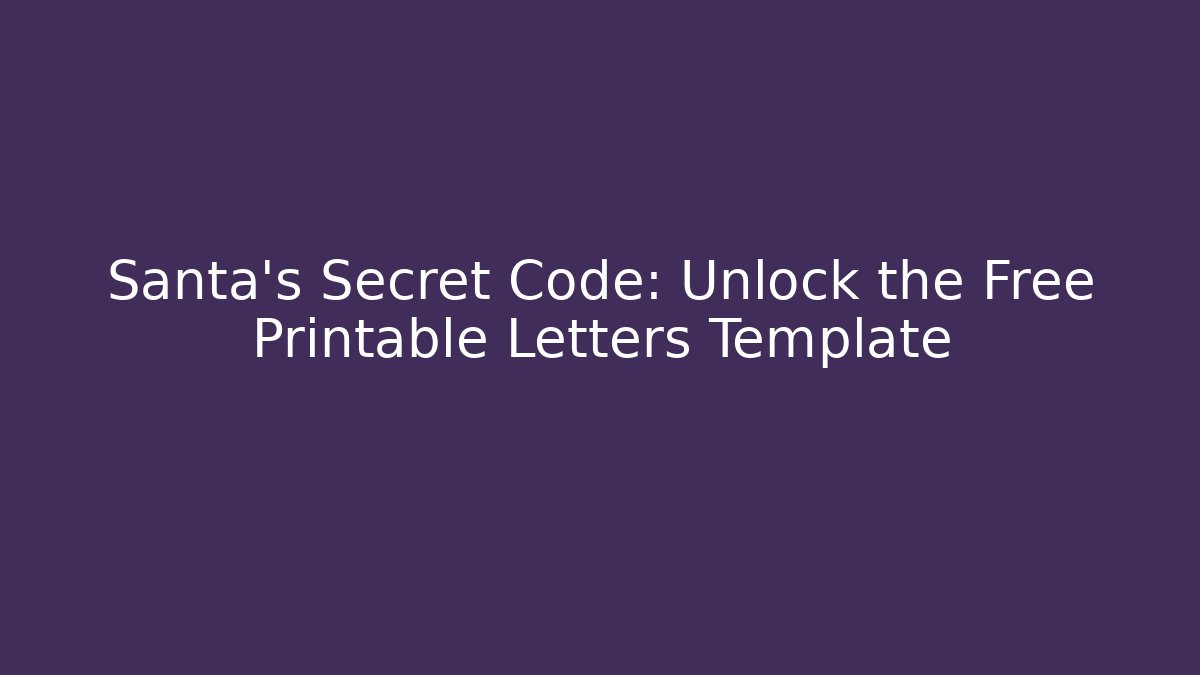 Santa's Secret Code: Unlock the Free Printable Letters Template