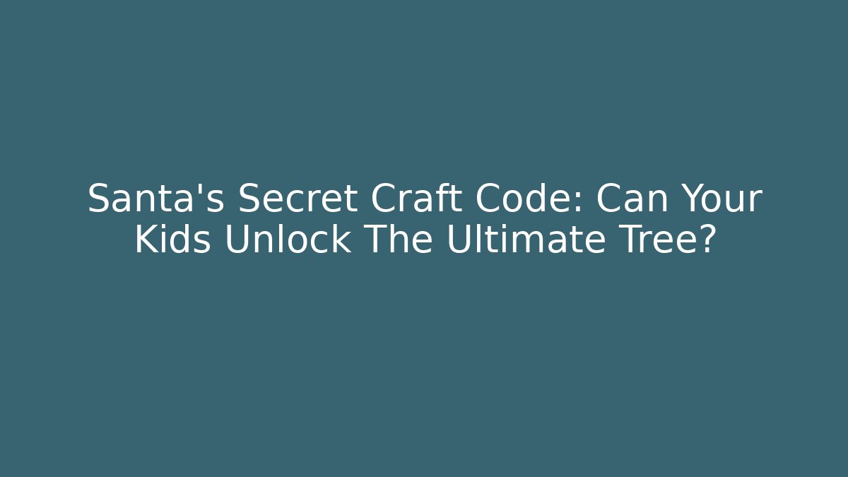 Santa's Secret Craft Code: Can Your Kids Unlock The Ultimate Tree? - Critter Realm
