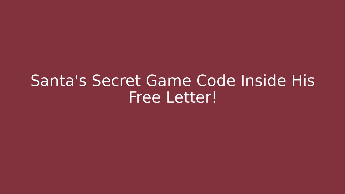 Santa's Secret Game Code Inside His Free Letter!