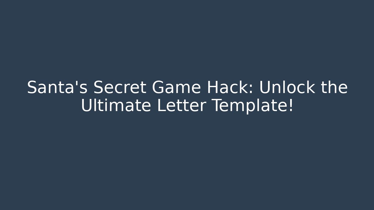 Santa's Secret Game Hack: Unlock the Ultimate Letter Template!