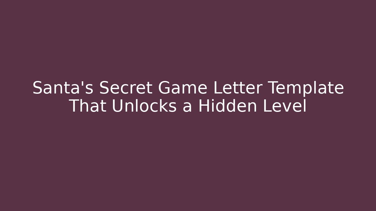 Santa's Secret Game Letter Template That Unlocks a Hidden Level